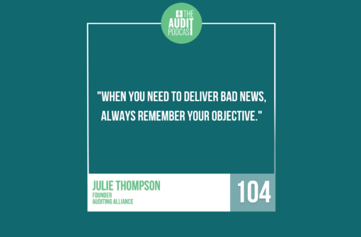 Ep 104: How to deliver bad news w/ Julie Thompson (Auditing Alliance)
