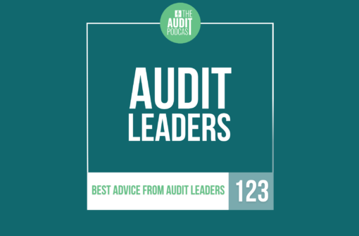Ep 123: Best Advice from Audit Leaders