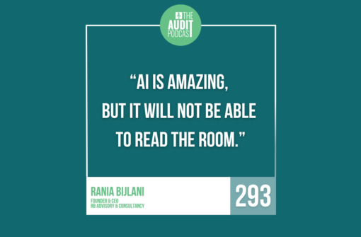 Ep 293: The Future of Internal Audit: AI, Trust, and Human Judgment w/ Rania Bijlani